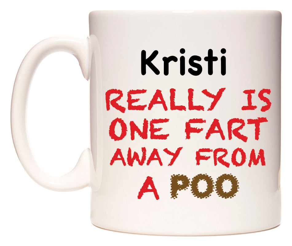 This mug features Kristi Really is ONE Fart Away from A Poo
