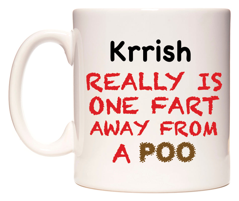 This mug features Krrish Really is ONE Fart Away from A Poo