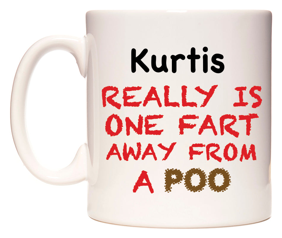 This mug features Kurtis Really is ONE Fart Away from A Poo