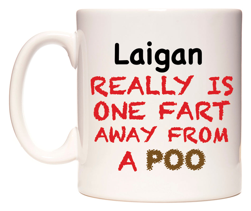 This mug features Laigan Really is ONE Fart Away from A Poo