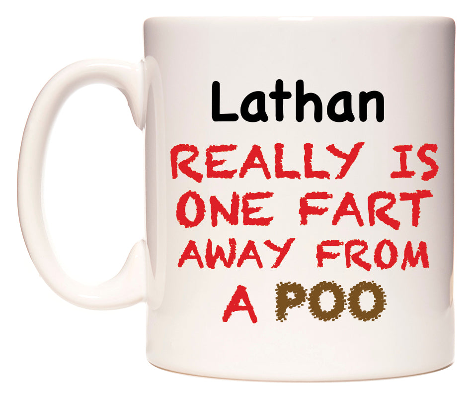This mug features Lathan Really is ONE Fart Away from A Poo