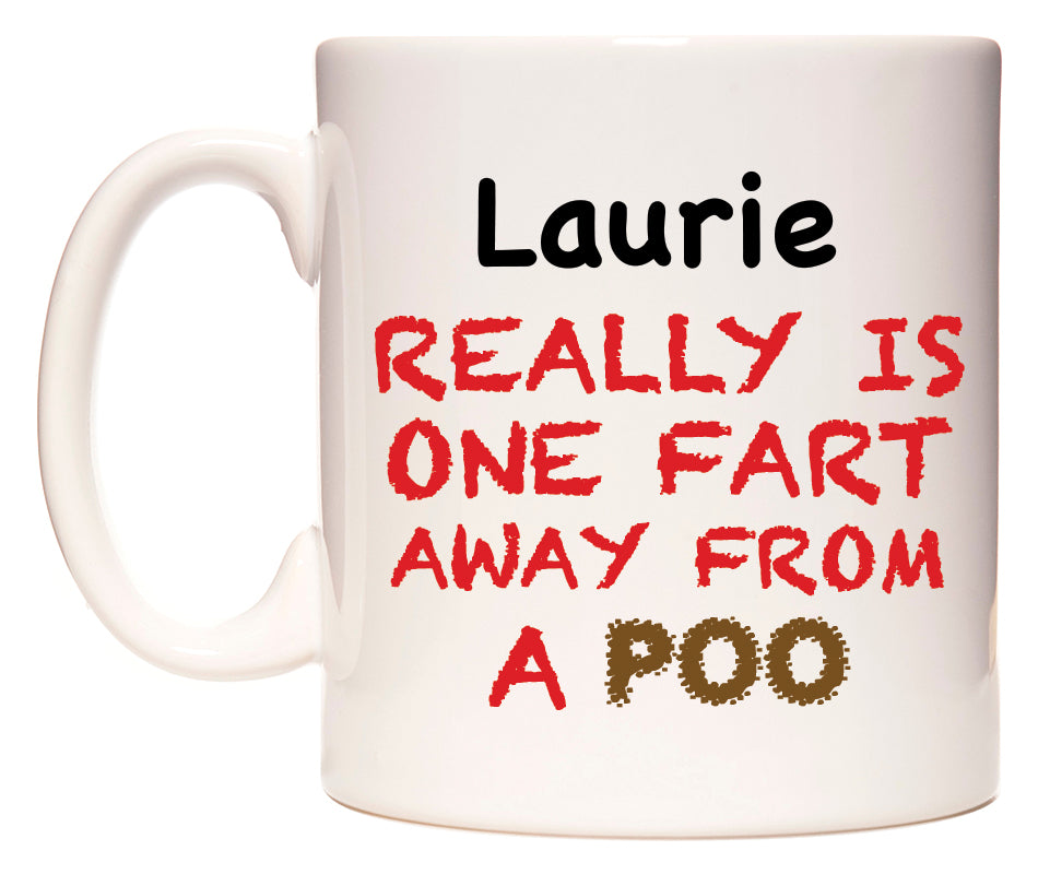 This mug features Laurie Really is ONE Fart Away from A Poo