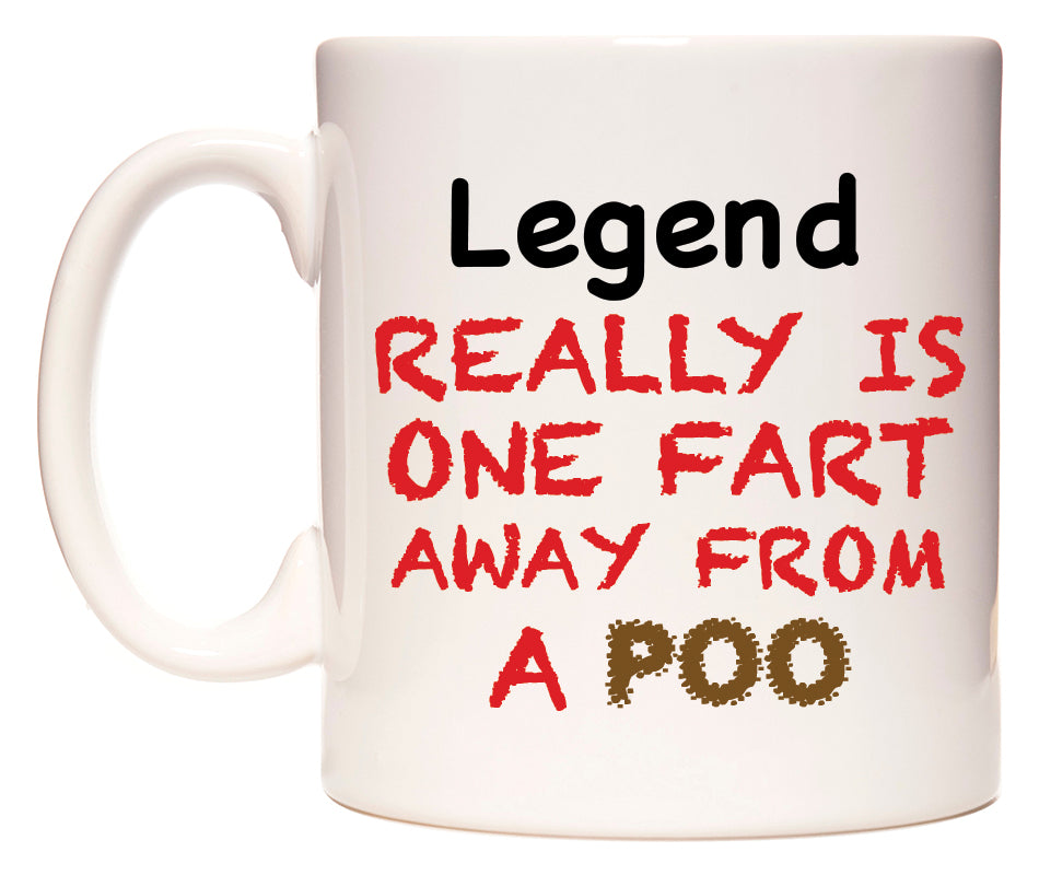 This mug features Legend Really is ONE Fart Away from A Poo
