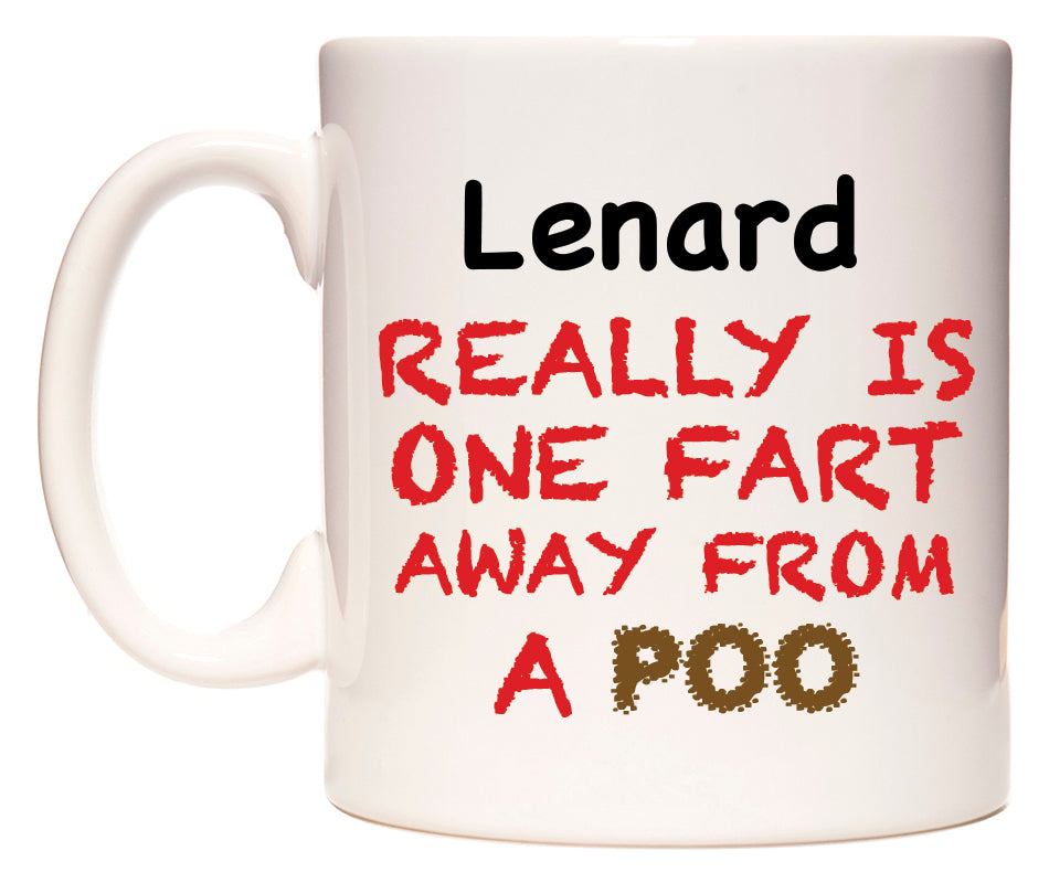 This mug features Lenard Really is ONE Fart Away from A Poo