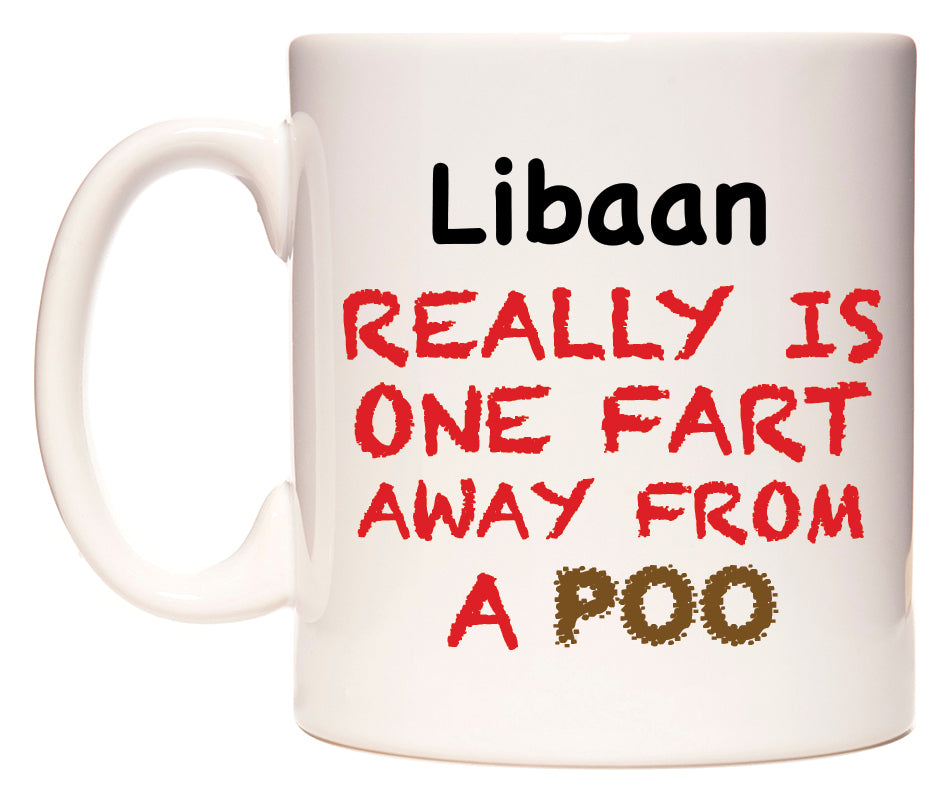 This mug features Libaan Really is ONE Fart Away from A Poo