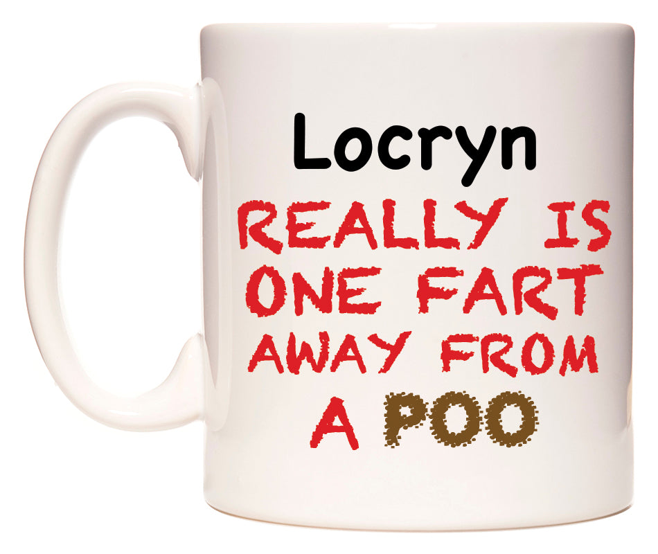 This mug features Locryn Really is ONE Fart Away from A Poo