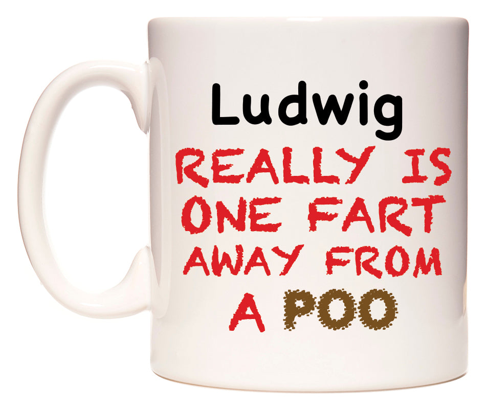 This mug features Ludwig Really is ONE Fart Away from A Poo