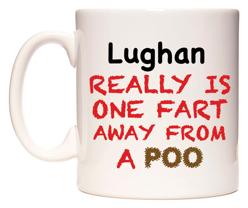 This mug features Lughan Really is ONE Fart Away from A Poo