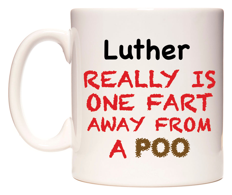 This mug features Luther Really is ONE Fart Away from A Poo