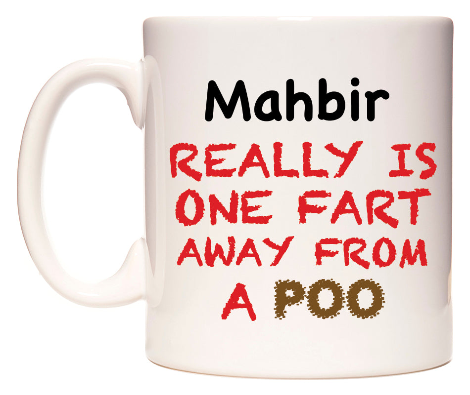 This mug features Mahbir Really is ONE Fart Away from A Poo