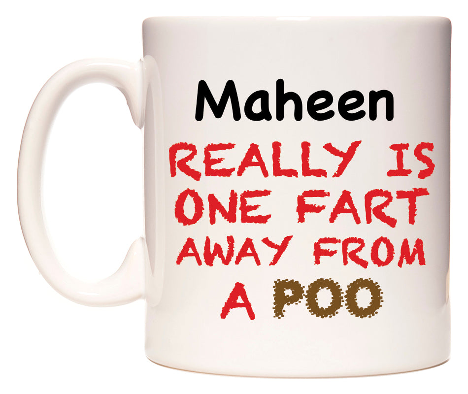 This mug features Maheen Really is ONE Fart Away from A Poo