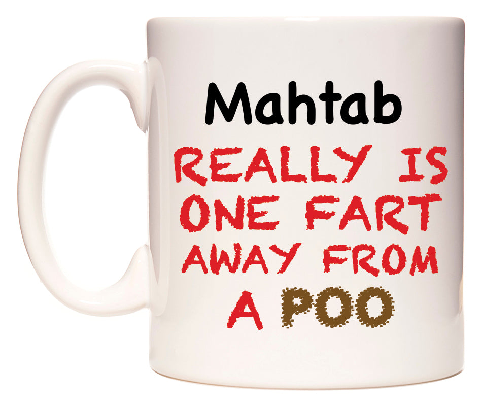This mug features Mahtab Really is ONE Fart Away from A Poo