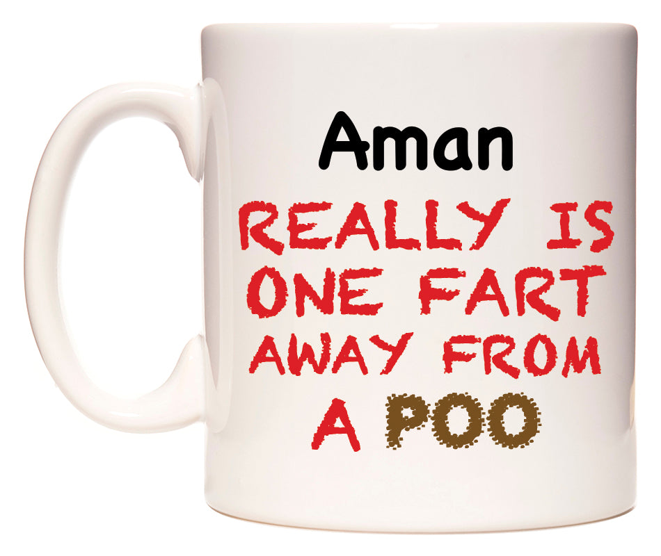 This mug features Aman Really is ONE Fart Away from A Poo