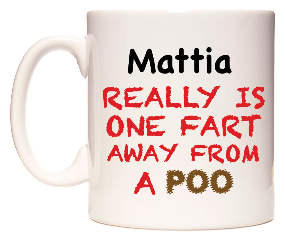 This mug features Mattia Really is ONE Fart Away from A Poo