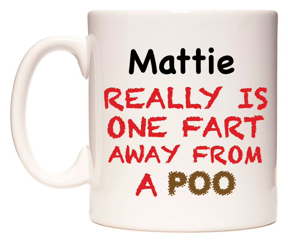 This mug features Mattie Really is ONE Fart Away from A Poo