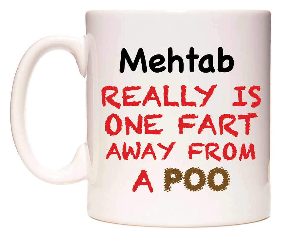 This mug features Mehtab Really is ONE Fart Away from A Poo