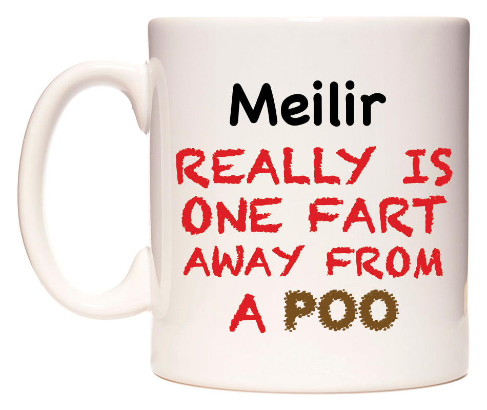 This mug features Meilir Really is ONE Fart Away from A Poo