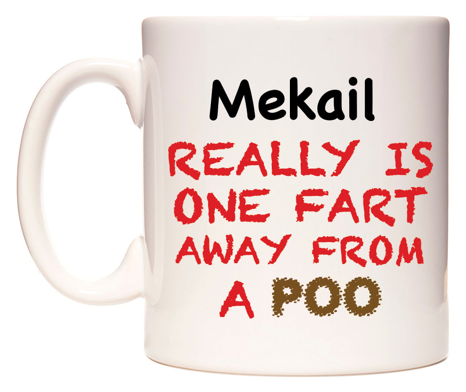 This mug features Mekail Really is ONE Fart Away from A Poo