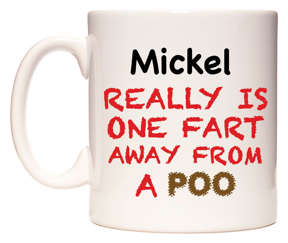 This mug features Mickel Really is ONE Fart Away from A Poo