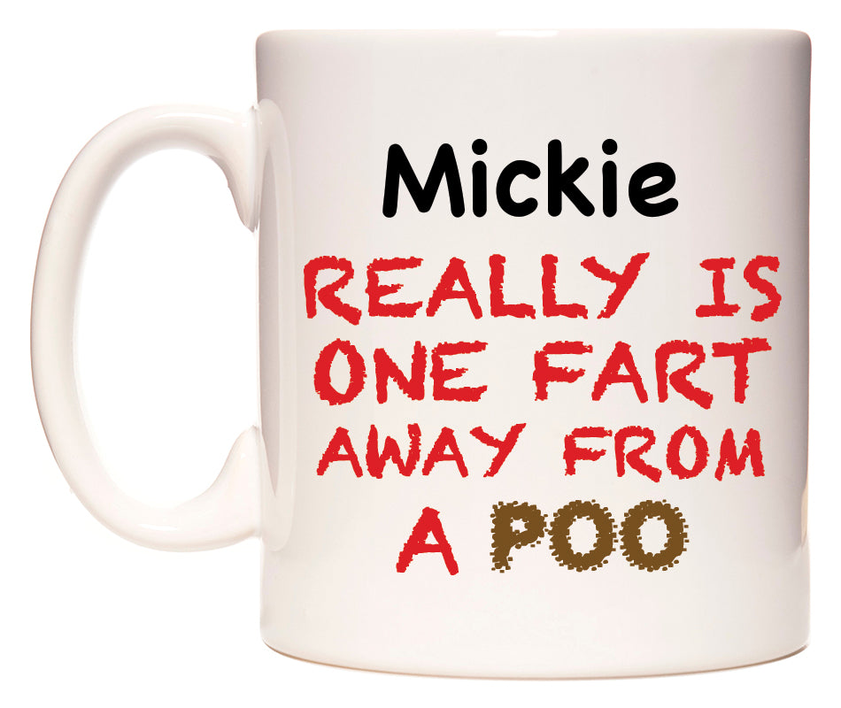 This mug features Mickie Really is ONE Fart Away from A Poo