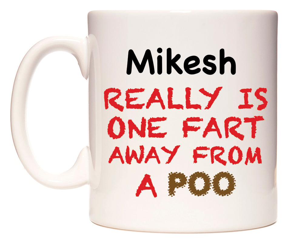 This mug features Mikesh Really is ONE Fart Away from A Poo