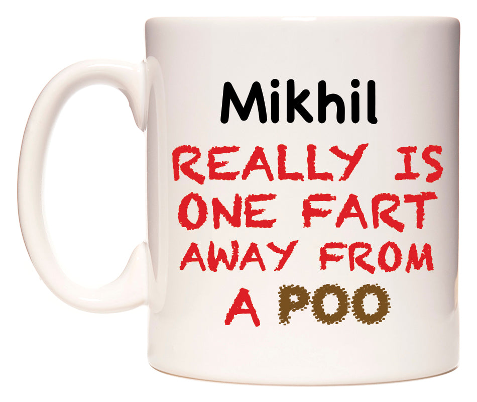 This mug features Mikhil Really is ONE Fart Away from A Poo