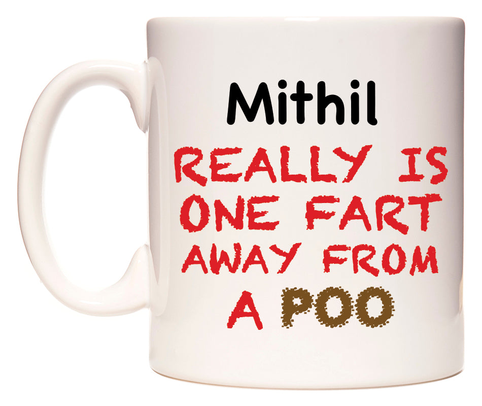 This mug features Mithil Really is ONE Fart Away from A Poo