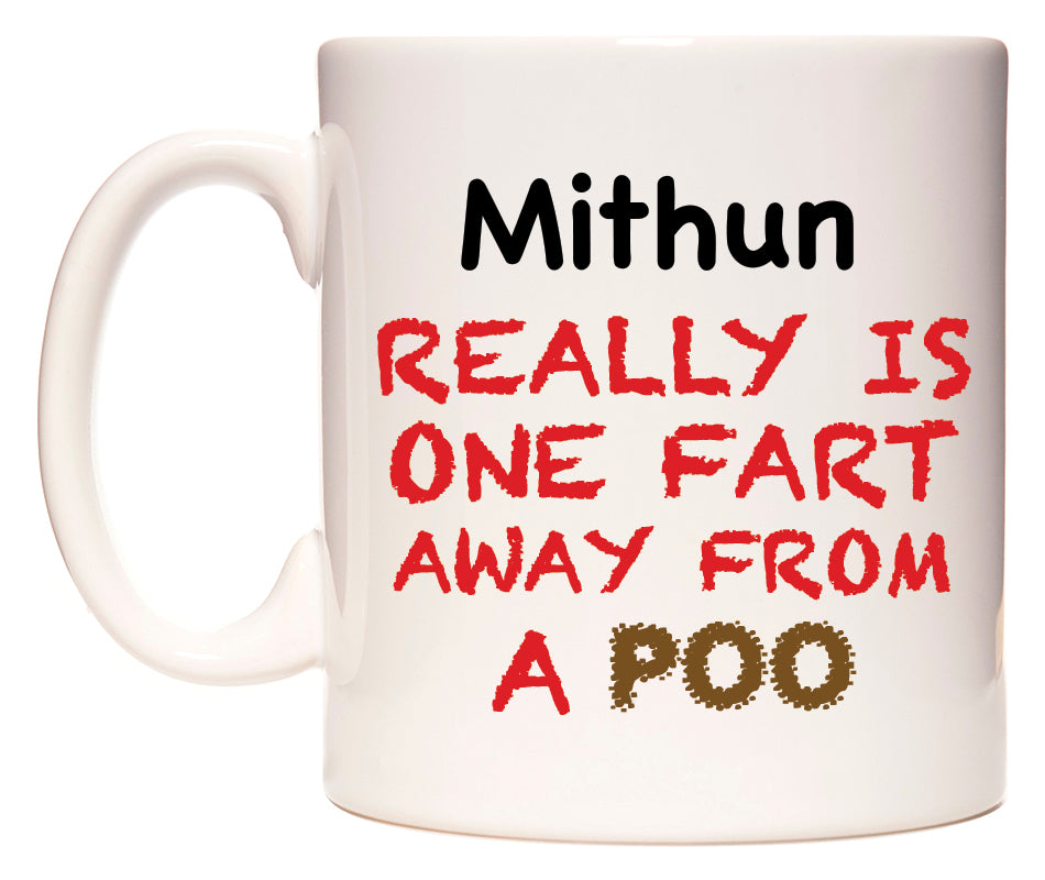 This mug features Mithun Really is ONE Fart Away from A Poo