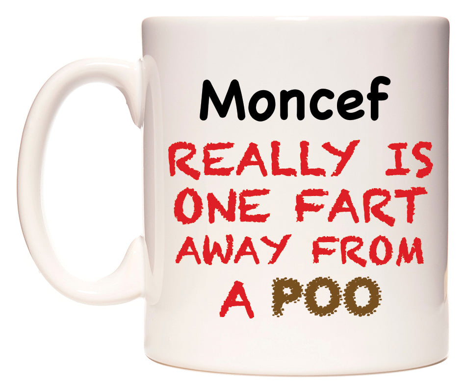 This mug features Moncef Really is ONE Fart Away from A Poo