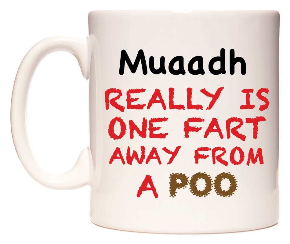 This mug features Muaadh Really is ONE Fart Away from A Poo