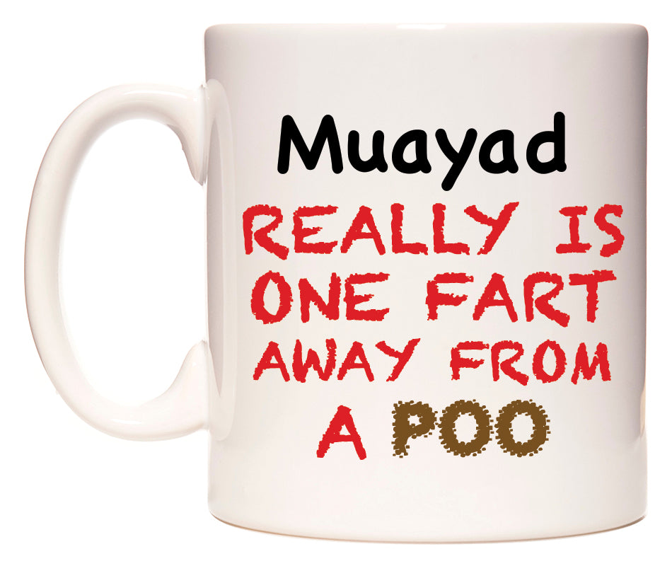 This mug features Muayad Really is ONE Fart Away from A Poo