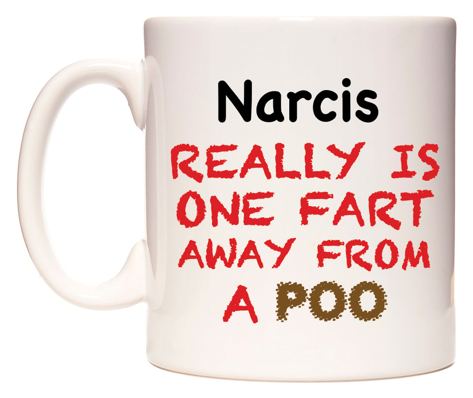 This mug features Narcis Really is ONE Fart Away from A Poo