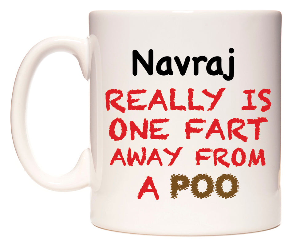 This mug features Navraj Really is ONE Fart Away from A Poo