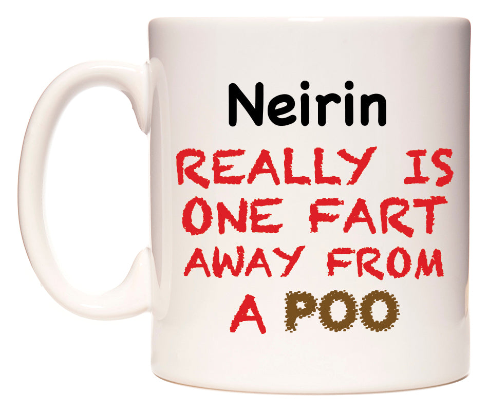 This mug features Neirin Really is ONE Fart Away from A Poo