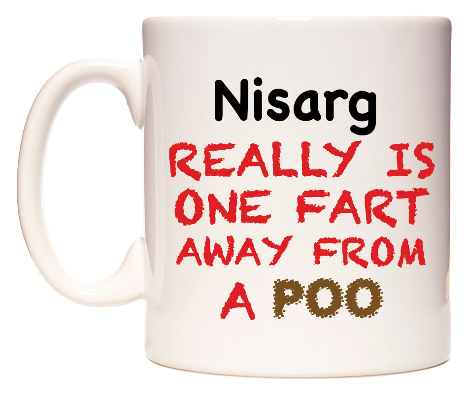 This mug features Nisarg Really is ONE Fart Away from A Poo