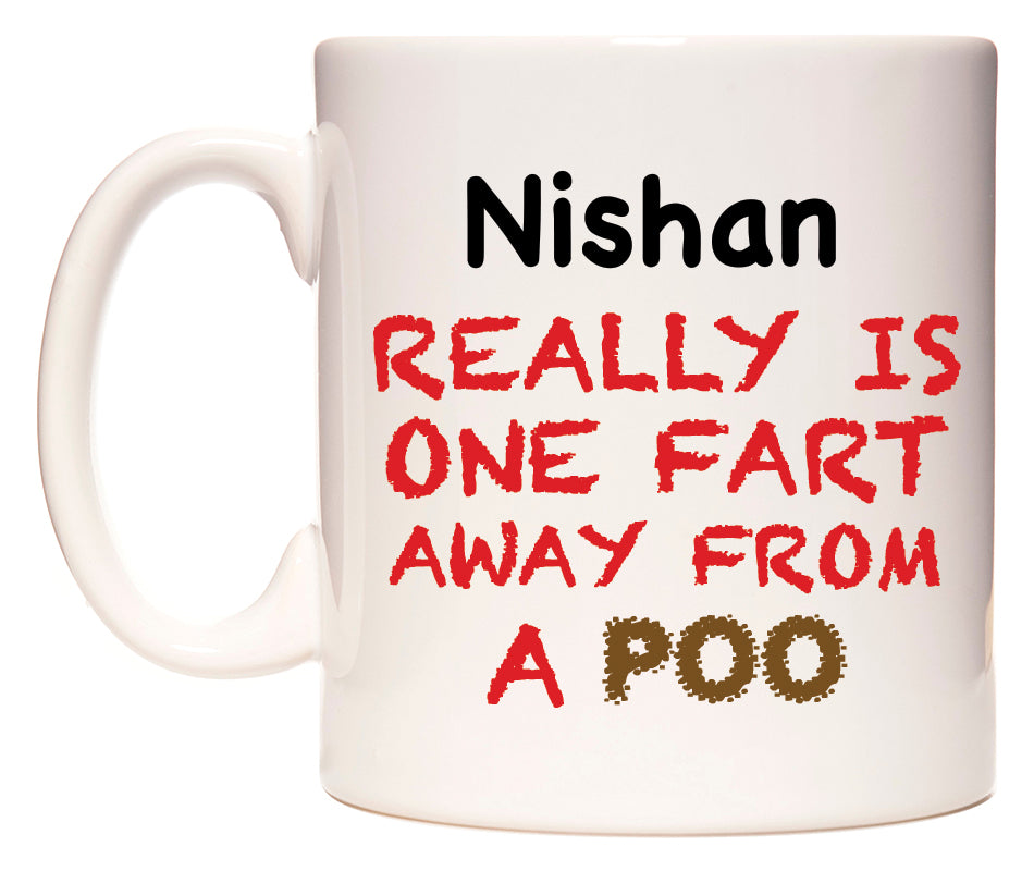 This mug features Nishan Really is ONE Fart Away from A Poo