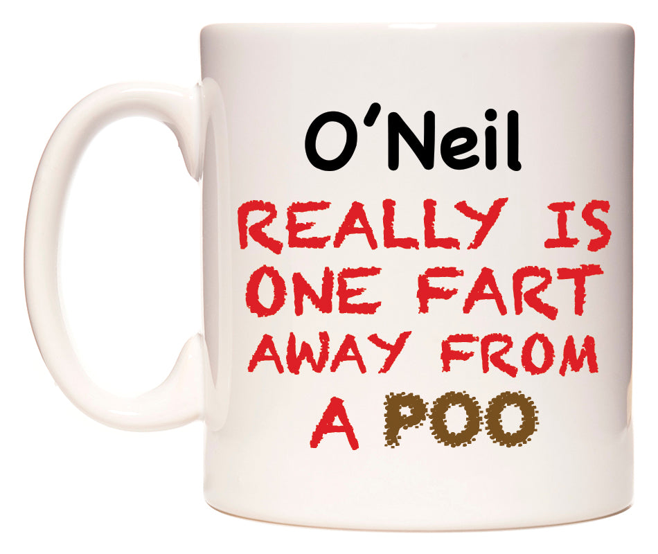 This mug features O'Neil Really is ONE Fart Away from A Poo