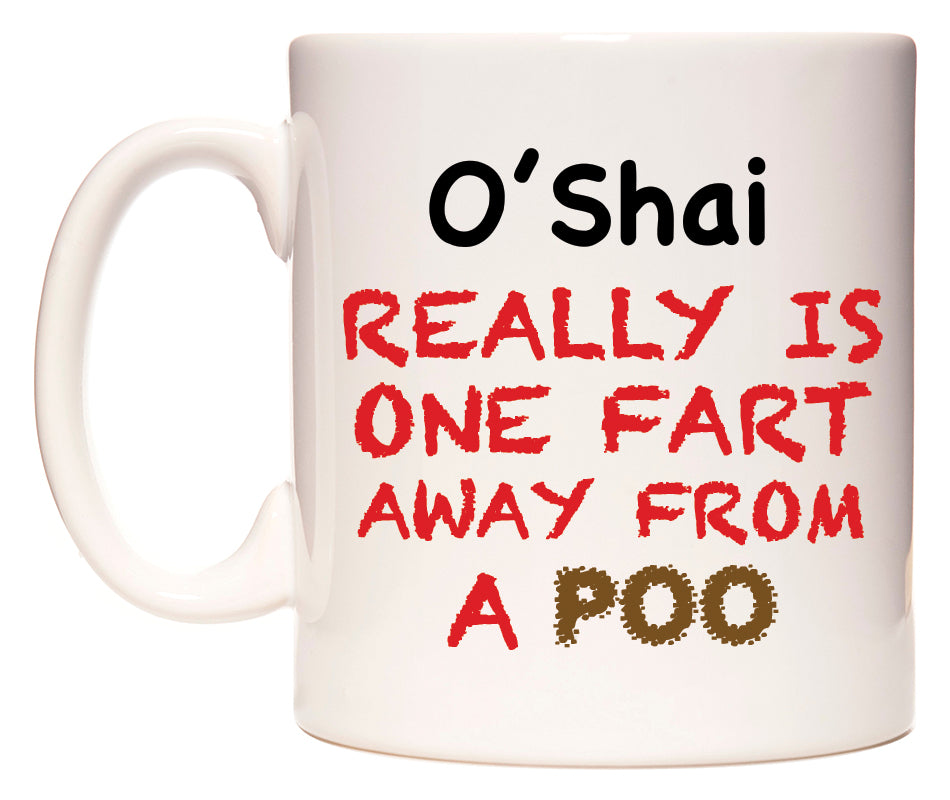This mug features O'Shai Really is ONE Fart Away from A Poo