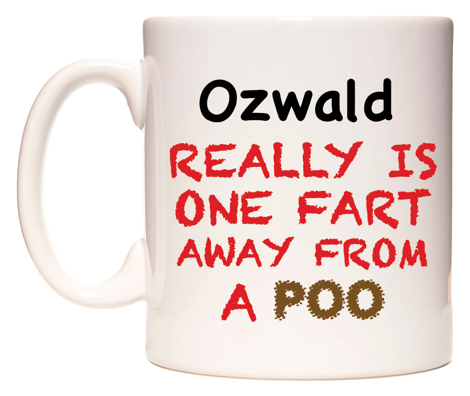 This mug features Ozwald Really is ONE Fart Away from A Poo