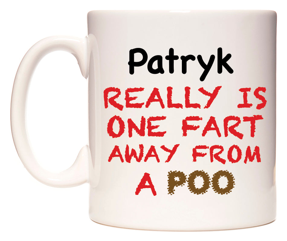 This mug features Patryk Really is ONE Fart Away from A Poo