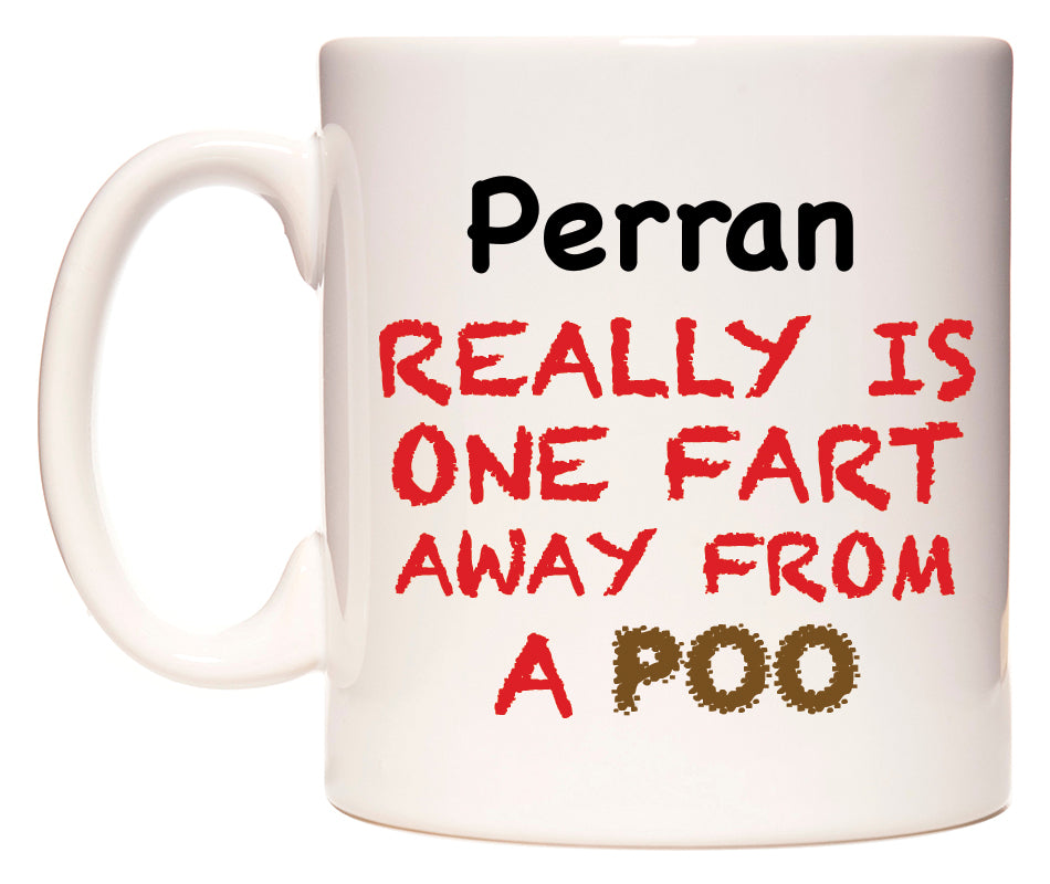 This mug features Perran Really is ONE Fart Away from A Poo