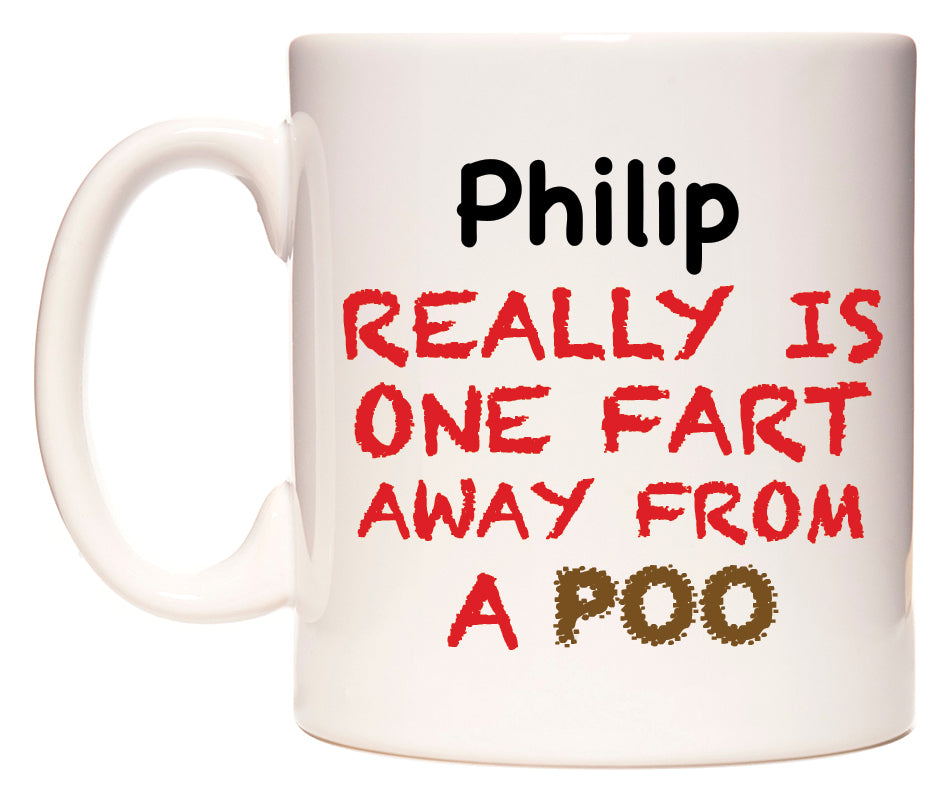 This mug features Philip Really is ONE Fart Away from A Poo