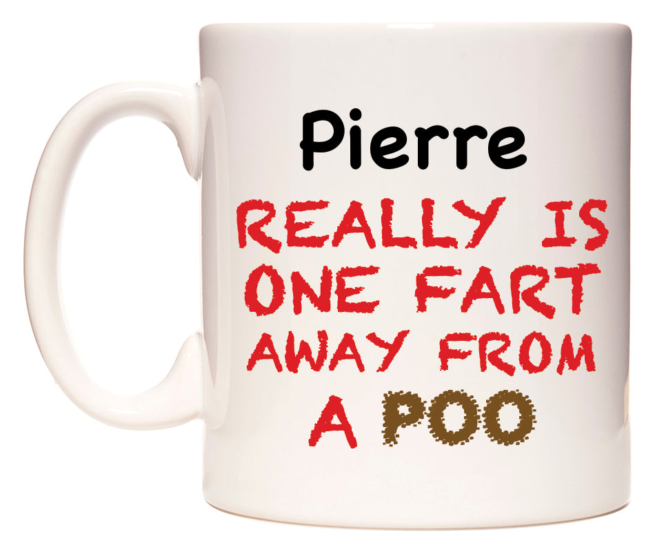 This mug features Pierre Really is ONE Fart Away from A Poo