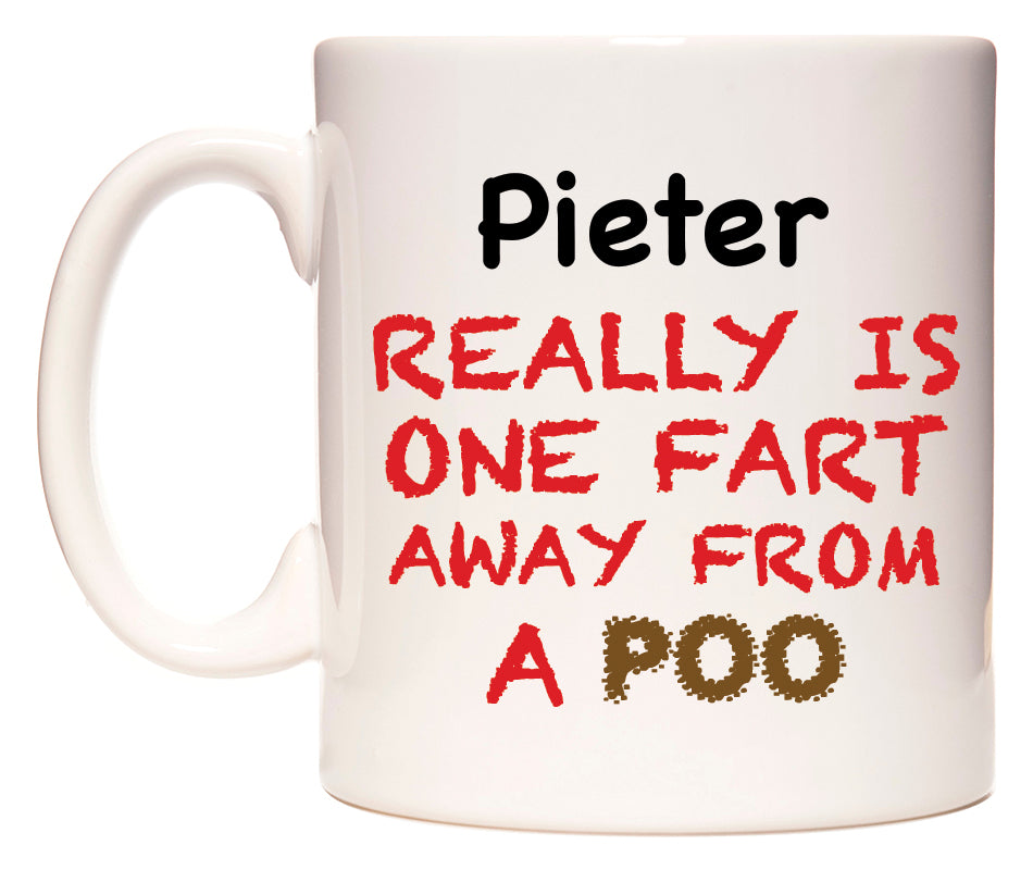 This mug features Pieter Really is ONE Fart Away from A Poo