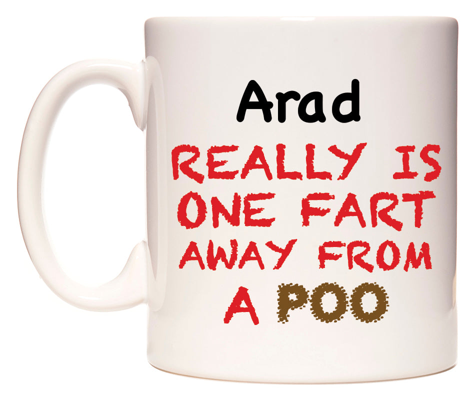 This mug features Arad Really is ONE Fart Away from A Poo