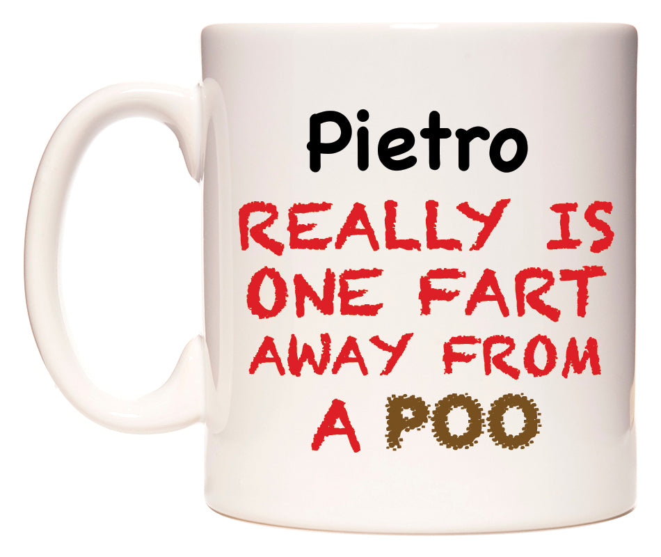 This mug features Pietro Really is ONE Fart Away from A Poo