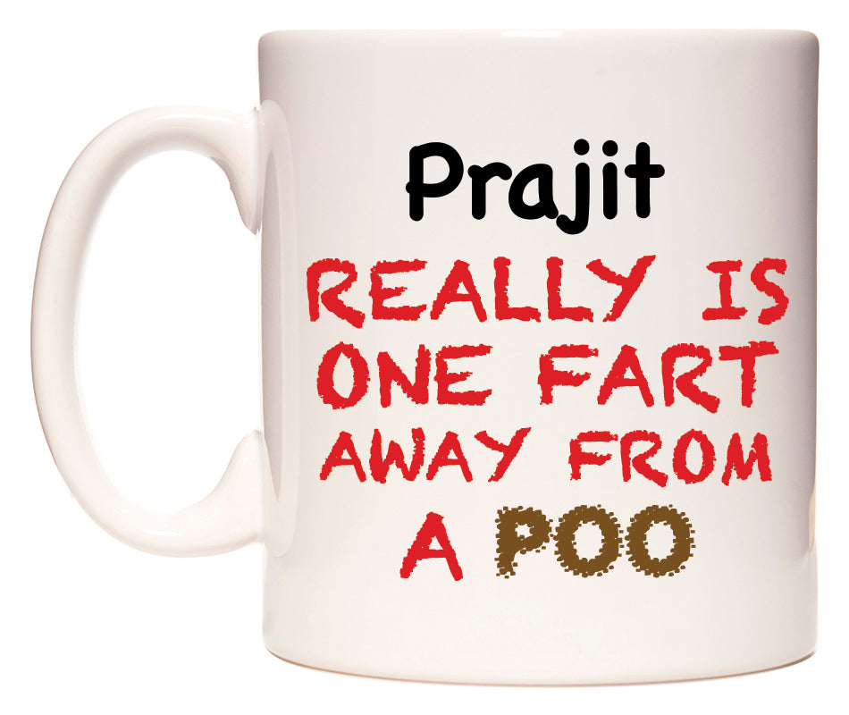 This mug features Prajit Really is ONE Fart Away from A Poo