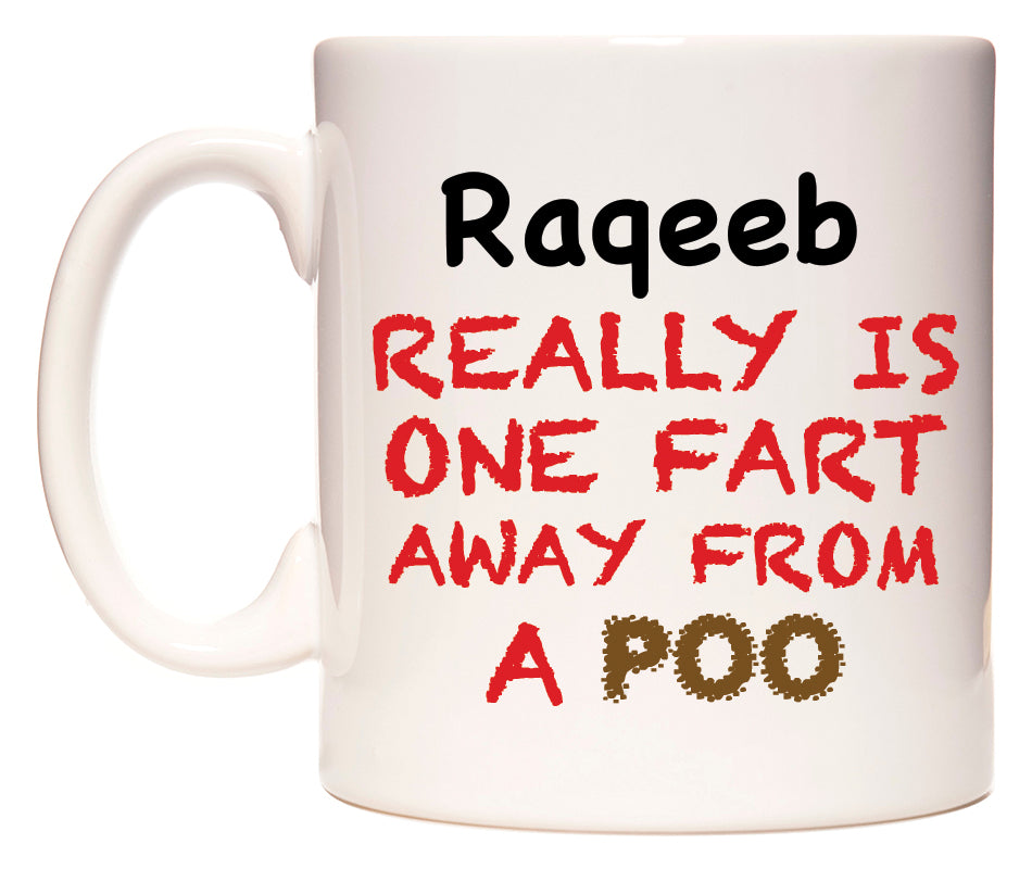 This mug features Raqeeb Really is ONE Fart Away from A Poo
