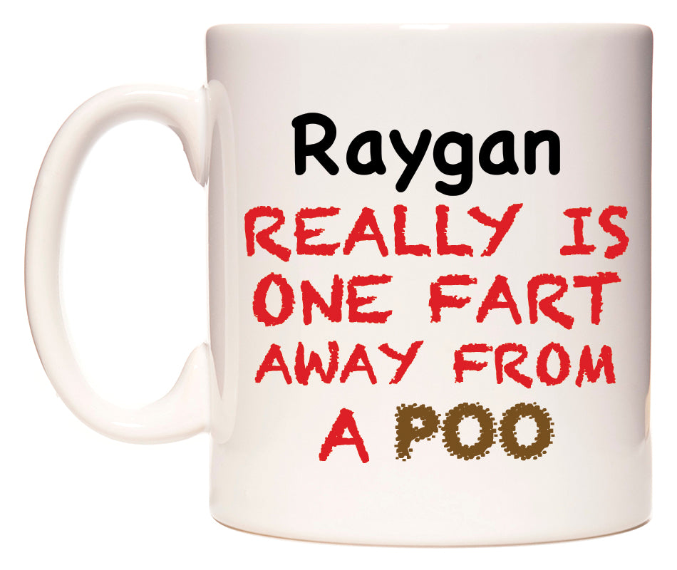 This mug features Raygan Really is ONE Fart Away from A Poo