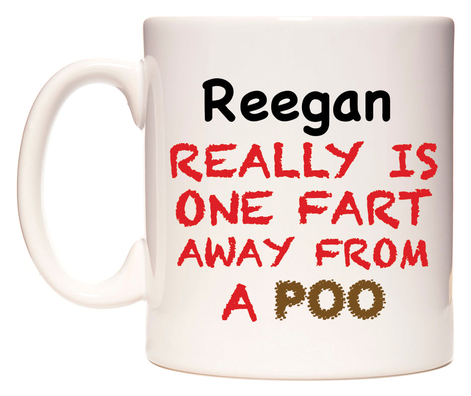 This mug features Reegan Really is ONE Fart Away from A Poo
